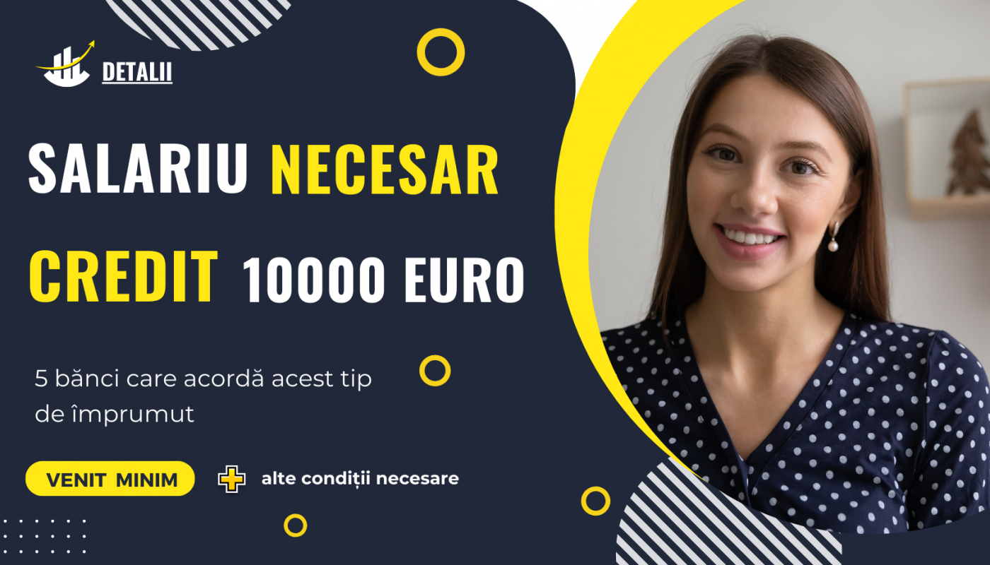 Ce salariu trebuie sa ai pentru un credit 10000 euro